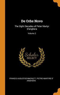 Cover image for de Orbe Novo: The Eight Decades of Peter Martyr d'Anghera; Volume 2