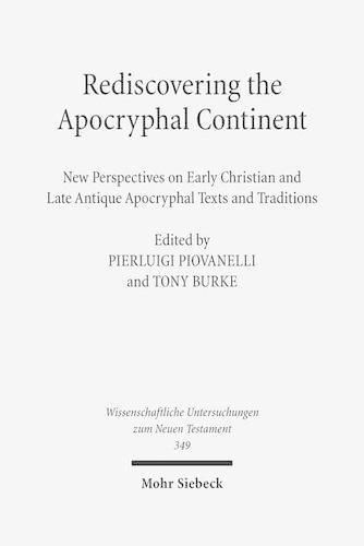 Rediscovering the Apocryphal Continent: New Perspectives on Early Christian and Late Antique Apocryphal Texts and Traditions