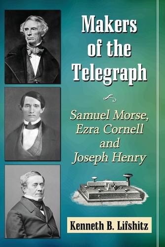 Cover image for Makers of the Telegraph: Samuel Morse, Ezra Cornell and Joseph Henry