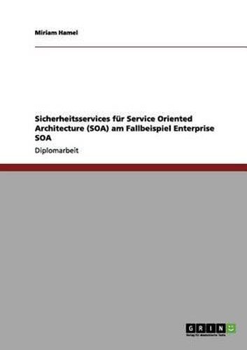 Cover image for Sicherheitsservices Fur Service Oriented Architecture (Soa) Am Fallbeispiel Enterprise Soa