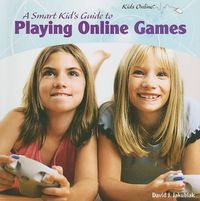 Cover image for A Smart Kid's Guide to Playing Online Games