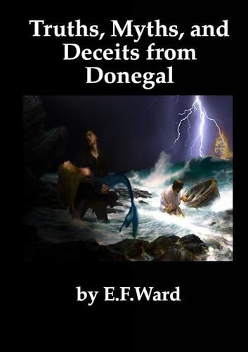 Truths Myths and Deceits from Donegal