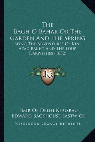 The Bagh O Bahar or the Garden and the Spring: Being the Adventures of King Azad Bakht and the Four Darweshes (1852)