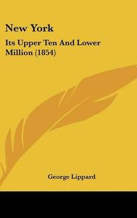 Cover image for New York: Its Upper Ten and Lower Million (1854)