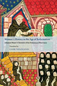 Cover image for Women's History in the Age of Reformation: Johannes Meyer's Chronicle of the Dominican Observance