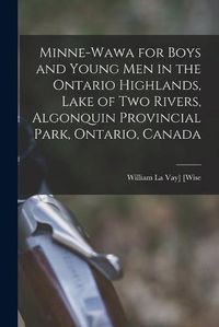 Cover image for Minne-Wawa for Boys and Young Men in the Ontario Highlands, Lake of Two Rivers, Algonquin Provincial Park, Ontario, Canada