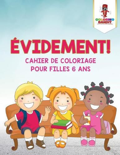 Evidement !: Cahier de Coloriage pour Filles 6 Ans