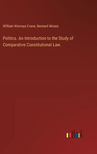 Cover image for Politics. An Introduction to the Study of Comparative Constitutional Law.