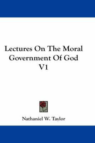 Cover image for Lectures on the Moral Government of God V1