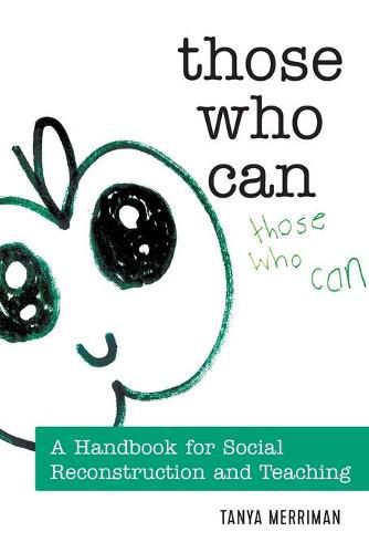 Cover image for Those Who Can: A Handbook for Social Reconstruction and Teaching