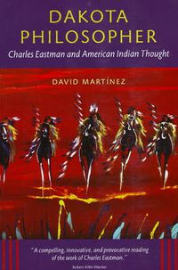 Cover image for Dakota Philosopher: Charles Eastman and American Indian Thought