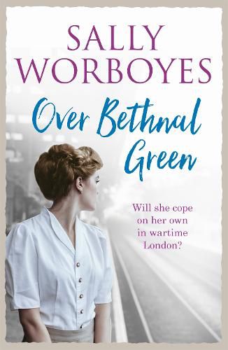 Over Bethnal Green: An unforgettable and romantic WWII saga set in the East End