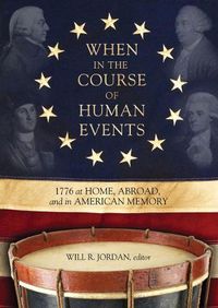 Cover image for When In the Course of Human Events: 1776 at Home, Abroad, and in American Memory