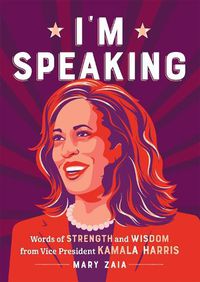 Cover image for I'm Speaking: Words of Strength and Wisdom from Vice President Kamala Harris