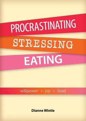 Cover image for Procrastinating, Stressing, Eating: Willpower Joy Food