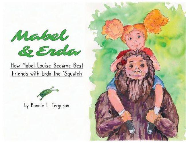 Cover image for Mabel & Erda: How Mabel Louise Became Best Friends with Erda the 'Squatch