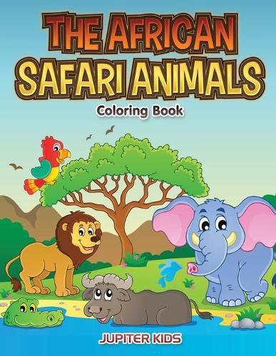 Cover image for The African Safari Animals Coloring Book