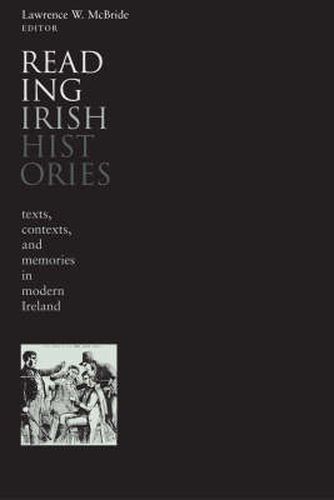 Cover image for Reading Irish Histories: Texts, Contexts, and the Creation of National Memory