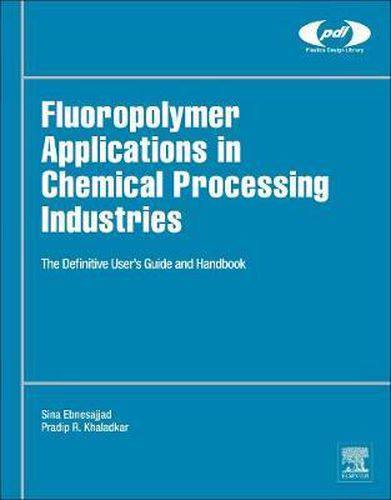 Cover image for Fluoropolymer Applications in the Chemical Processing Industries: The Definitive User's Guide and Databook