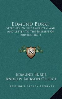 Cover image for Edmund Burke: Speeches on the American War, and Letter to the Sheriffs of Bristol (1891)