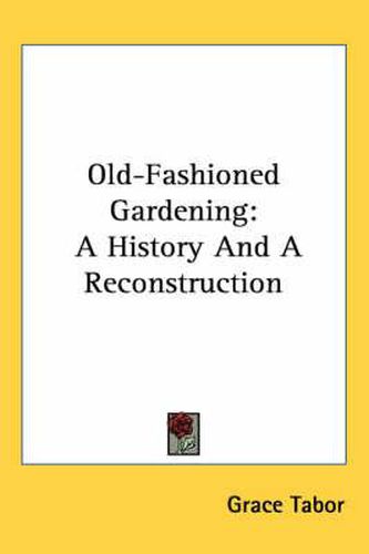 Cover image for Old-Fashioned Gardening: A History and a Reconstruction