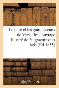 Cover image for Le Parc Et Les Grandes Eaux de Versailles: Ouvrage Illustre de 20 Gravures Sur Bois