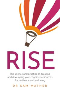 Cover image for RISE: The science and practice of creating and developing your cognitive resources for resilience and wellbeing