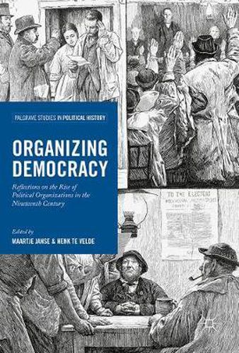 Cover image for Organizing Democracy: Reflections on the Rise of Political Organizations in the Nineteenth Century