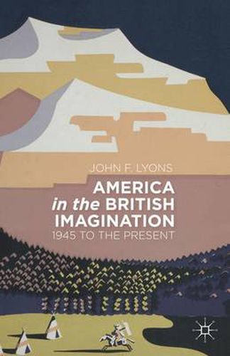 Cover image for America in the British Imagination: 1945 to the Present