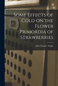 Cover image for Some Effects of Cold on the Flower Primordia of Strawberries