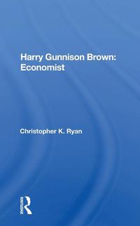Cover image for Harry Gunnison Brown: Economist