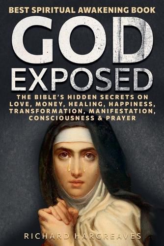 Cover image for God Exposed - Best Spiritual Awakening Book - The Bible's Hidden Secrets on Love, Money, Healing, Happiness, Transformation, Manifestation, Consciousness & Prayer