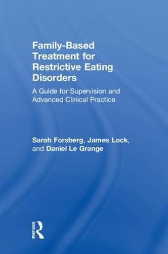 Cover image for Family-Based Treatment for Restrictive Eating Disorders: A Guide for Supervision and Advanced Clinical Practice