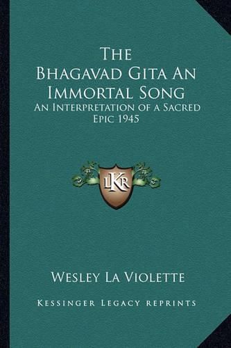 Cover image for The Bhagavad Gita an Immortal Song: An Interpretation of a Sacred Epic 1945