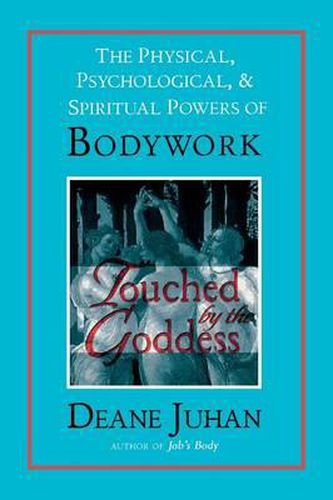 Cover image for Touched by the Goddess: The Physical, Psychological and Spiritual Powers of Bodywork