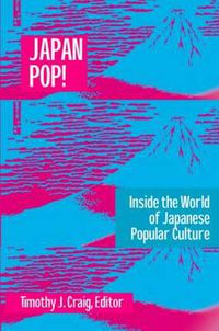 Cover image for Japan Pop: Inside the World of Japanese Popular Culture: Inside the World of Japanese Popular Culture