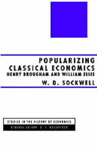 Cover image for Popularizing Classical Economics: Henry Brougham and William Ellis