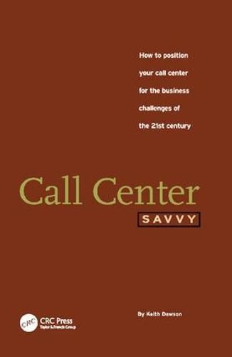 Cover image for Call Center Savvy: How to Position Your Call Center for the Business Challenges of the 21st Century