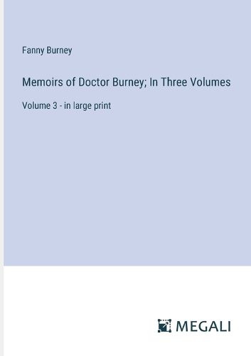 Cover image for Memoirs of Doctor Burney; In Three Volumes