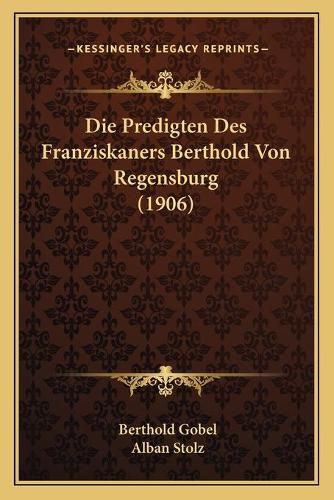 Cover image for Die Predigten Des Franziskaners Berthold Von Regensburg (1906)