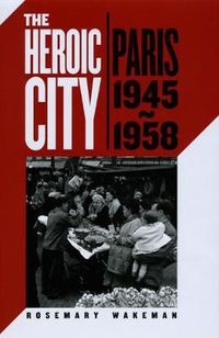 Cover image for The Heroic City: Paris, 1945-1958