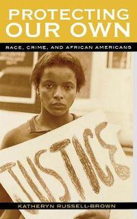 Cover image for Protecting Our Own: Race, Crime, and African Americans