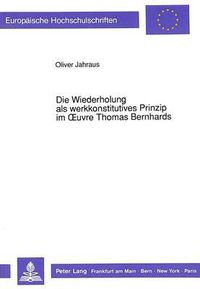 Cover image for Die Wiederholung als werkkonstitutives Prinzip im Oeuvre Thomas Bernhards