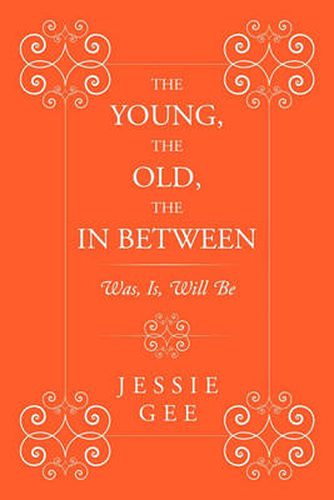 Cover image for The Young, the Old, the In Between: Was, Is, Will Be