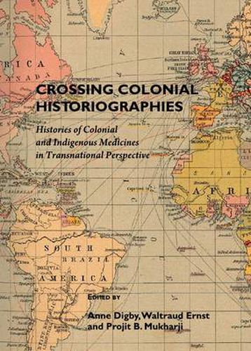 Cover image for Crossing Colonial Historiographies: Histories of Colonial and Indigenous Medicines in Transnational Perspective