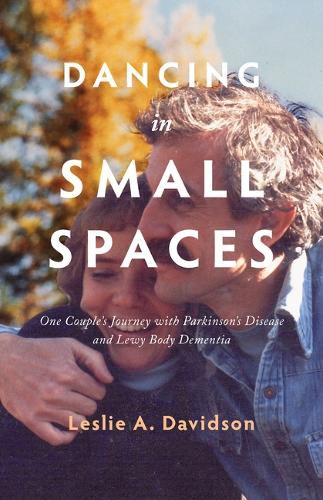 Cover image for Dancing in Small Spaces: One Couple's Journey with Parkinson's Disease and Lewy Body Dementia