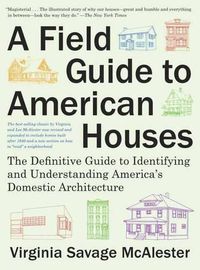 Cover image for A Field Guide to American Houses (Revised): The Definitive Guide to Identifying and Understanding America's Domestic Architecture