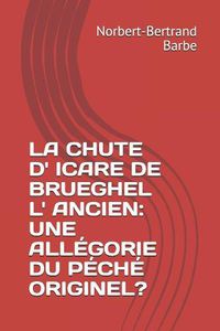 Cover image for La Chute D' Icare de Brueghel L' Ancien: Une All gorie Du P ch  Originel?