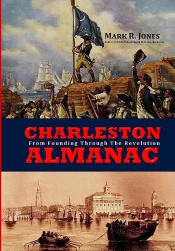 Charleston Almanac: From Founding Through the Revolution