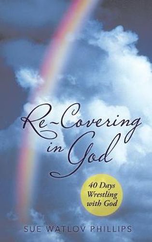 Cover image for Re-Covering in God: 40 Days Wrestling with God